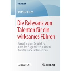 Die Relevanz von Talenten fur ein wirksames Fuhren: Darstellung am Beispiel von leitenden Angestellten in einem Dienstleistungsunternehmen?