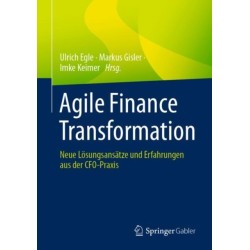 Agile Finance Transformation: Neue Losungsansatze und Erfahrungen aus der CFO-Praxis
