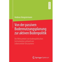Von der passiven Bodennutzungsplanung zur aktiven Bodenpolitik?: Die Wirksamkeit von bodenpolitischen Instrumenten anhand von Lebensmittel-Discountern