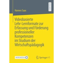 Videobasierte Lehr-Lernformate zur Erfassung und Forderung professioneller Kompetenzen im Studium der Wirtschaftspadagogik