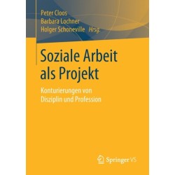 Soziale Arbeit als Projekt: Konturierungen von Disziplin und Profession