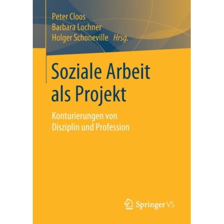 Soziale Arbeit als Projekt: Konturierungen von Disziplin und Profession
