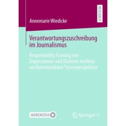 Verantwortungszuschreibung im Journalismus: Responsibility Framing von Depressionen und Diabetes mellitus aus Kommunikator*innenperspektive