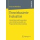 Theoriebasierte Evaluation: Entwicklung und Anwendung eines Verfahrensmodells zur Programmtheoriekonstruktion