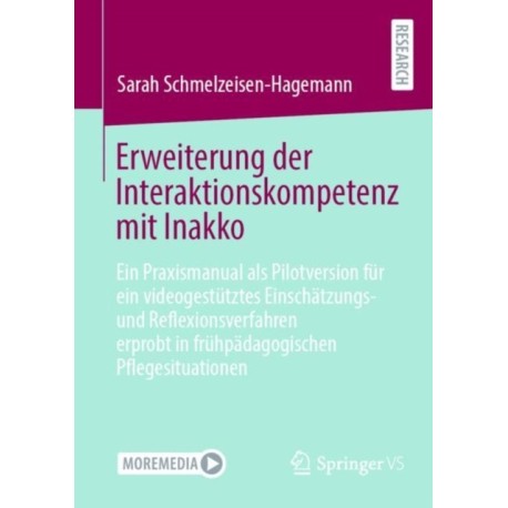 Erweiterung der Interaktionskompetenz mit Inakko: Ein Praxismanual als Pilotversion fur ein videogestutztes Einschatzungs- und Reflexionsverfahren erprobt in fruhpadagogischen Pflegesituationen