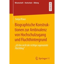 Biographische Konstruktionen zur Ambivalenz von Hochschulzugang und Fluchthintergrund: "Ich bin nicht der richtige sogenannte Fluchtling"