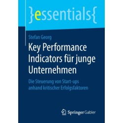 Key Performance Indicators fur junge Unternehmen: Die Steuerung von Start-ups anhand kritischer Erfolgsfaktoren