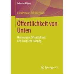 Offentlichkeit von Unten: Demokratie, Offentlichkeit und Politische Bildung