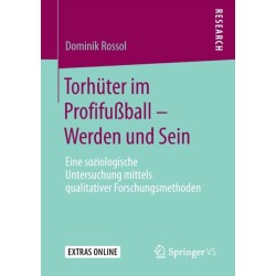 Torhuter im Profifußball – Werden und Sein: Eine soziologische Untersuchung mittels qualitativer Forschungsmethoden