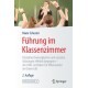 Fuhrung im Klassenzimmer: Disziplinschwierigkeiten und sozialen Storungen effektiv begegnen - der LMU-Leitfaden fur Miteinander im Unterricht