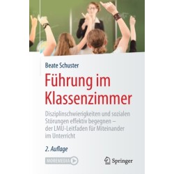 Fuhrung im Klassenzimmer: Disziplinschwierigkeiten und sozialen Storungen effektiv begegnen - der LMU-Leitfaden fur Miteinander im Unterricht
