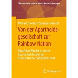 Von der Apartheidsgesellschaft zur Rainbow Nation: Sudafrikas Wandel zu einem okonomisch fundierten demokratischen Wohlfahrtsstaat