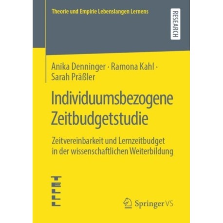 Individuumsbezogene Zeitbudgetstudie: Zeitvereinbarkeit und Lernzeitbudget in der wissenschaftlichen Weiterbildung