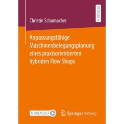 Anpassungsfahige Maschinenbelegungsplanung eines praxisorientierten hybriden Flow Shops