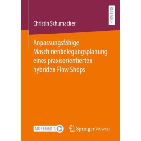 Anpassungsfahige Maschinenbelegungsplanung eines praxisorientierten hybriden Flow Shops