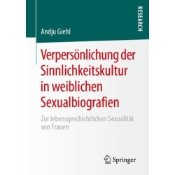 Verpersonlichung der Sinnlichkeitskultur in weiblichen Sexualbiografien: Zur lebensgeschichtlichen Sexualitat von Frauen