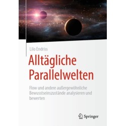 Alltagliche Parallelwelten: Flow und andere außergewohnliche Bewusstseinszustande analysieren und bewerten