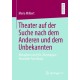 Theater auf der Suche nach dem Anderen und dem Unbekannten: Metaphern und (Be-)Deutungen theatraler Forschung