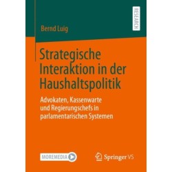 Strategische Interaktion in der Haushaltspolitik: Advokaten, Kassenwarte und Regierungschefs in parlamentarischen Systemen