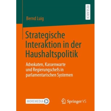 Strategische Interaktion in der Haushaltspolitik: Advokaten, Kassenwarte und Regierungschefs in parlamentarischen Systemen
