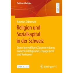 Religion und Sozialkapital in der Schweiz: Zum eigenwilligen Zusammenhang zwischen Religiositat, Engagement und Vertrauen
