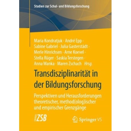 Transdisziplinaritat in der Bildungsforschung: Perspektiven und Herausforderungen theoretischer, method(olog)ischer und empirischer Grenzgange