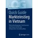 Quick Guide Markteinstieg in Vietnam: Rahmenbedingungen, Rechtswesen und Steuerrecht fur den erfolgreichen Geschaftsaufbau