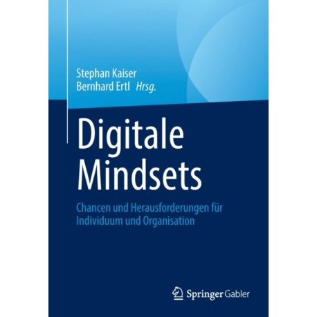 Digitale Mindsets: Chancen und Herausforderungen fur Individuum und Organisation