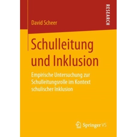 Schulleitung und Inklusion: Empirische Untersuchung zur Schulleitungsrolle im Kontext schulischer Inklusion