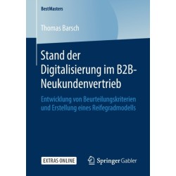 Stand der Digitalisierung im B2B-Neukundenvertrieb: Entwicklung von Beurteilungskriterien und Erstellung eines Reifegradmodells