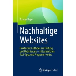 Nachhaltige Websites: Praktischer Leitfaden zur Prufung und Optimierung – mit zahlreichen Tool-Tipps und Programm-Codes