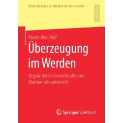 Uberzeugung im Werden: Begrundetes Furwahrhalten im Mathematikunterricht