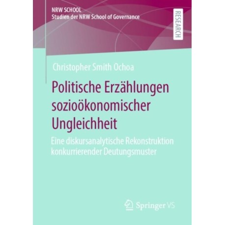 Politische Erzahlungen soziookonomischer Ungleichheit: Eine diskursanalytische Rekonstruktion konkurrierender Deutungsmuster