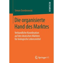 Die organisierte Hand des Marktes: Verbandliche Koordination auf den deutschen Markten fur biologische Lebensmittel