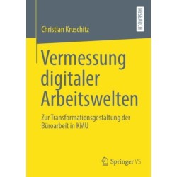 Vermessung digitaler Arbeitswelten: Zur Transformationsgestaltung der Buroarbeit in KMU