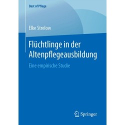 Fluchtlinge in der Altenpflegeausbildung: Eine empirische Studie