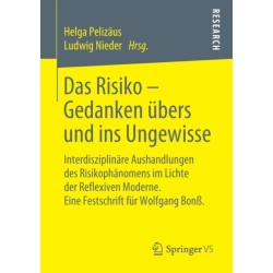 Das Risiko – Gedanken ubers und ins Ungewisse: Interdisziplinare Aushandlungen des Risikophanomens im Lichte der Reflexiven Moderne. Eine Festschrift fur Wolfgang Bonß.