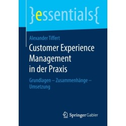 Customer Experience Management in der Praxis: Grundlagen – Zusammenhange – Umsetzung
