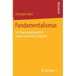 Fundamentalismus: Ein Abgrenzungsbegriff in religionspolitischen Debatten