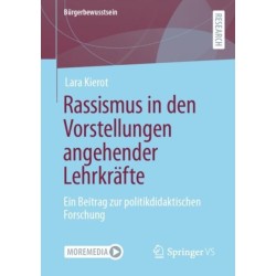 Rassismus in den Vorstellungen angehender Lehrkrafte: Ein Beitrag zur politikdidaktischen Forschung