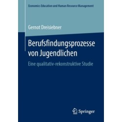 Berufsfindungsprozesse von Jugendlichen: Eine qualitativ-rekonstruktive Studie