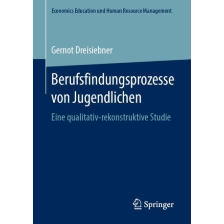 Berufsfindungsprozesse von Jugendlichen: Eine qualitativ-rekonstruktive Studie