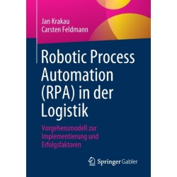 Robotic Process Automation (RPA) in der Logistik: Vorgehensmodell zur Implementierung und Erfolgsfaktoren