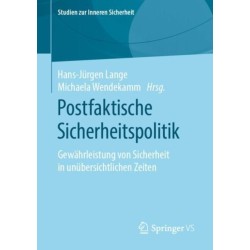 Postfaktische Sicherheitspolitik: Gewahrleistung von Sicherheit in unubersichtlichen Zeiten
