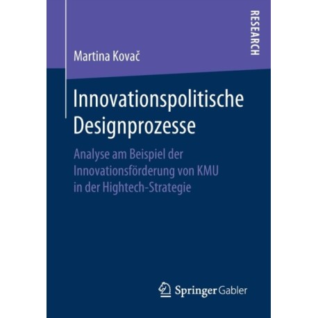 Innovationspolitische Designprozesse: Analyse am Beispiel der Innovationsforderung von KMU in der Hightech-Strategie