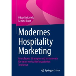 Modernes Hospitality Marketing: Grundlagen, Strategien und Instrumente fur einen wertschopfungsstarken Tourismus