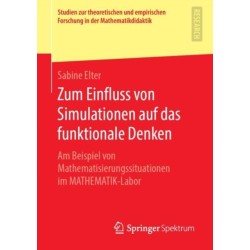 Zum Einfluss von Simulationen auf das funktionale Denken: Am Beispiel von Mathematisierungssituationen im MATHEMATIK-Labor