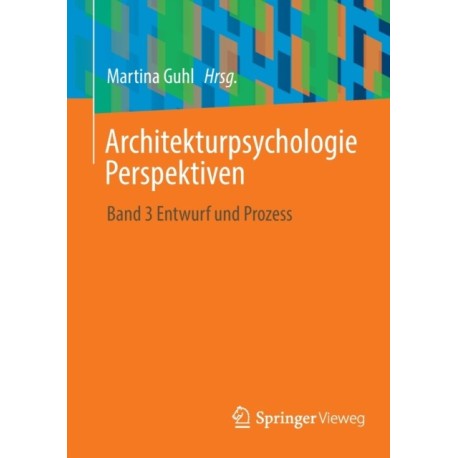 Architekturpsychologie Perspektiven: Band 3 Entwurf und Prozess