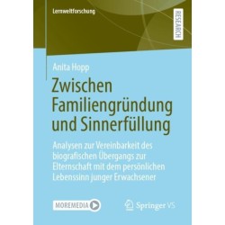 Zwischen Familiengrundung und Sinnerfullung: Analysen zur Vereinbarkeit des biografischen Ubergangs zur Elternschaft mit dem personlichen Lebenssinn junger Erwachsener
