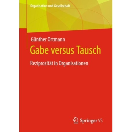 Gabe versus Tausch: Reziprozitat in Organisationen